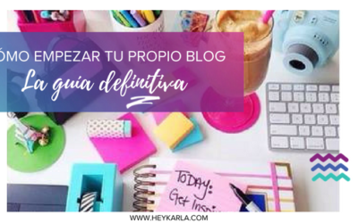 CÓMO EMPEZAR TU PROPIO BLOG, LA GUÍA DEFINITIVA