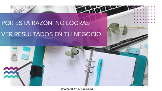 POR ESTA RAZÓN, NO LOGRAS VER RESULTADOS CON TU BLOG