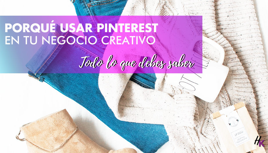 PORQUÉ DEBERÍAS USAR PINTEREST EN TU NEGOCIO CREATIVO
