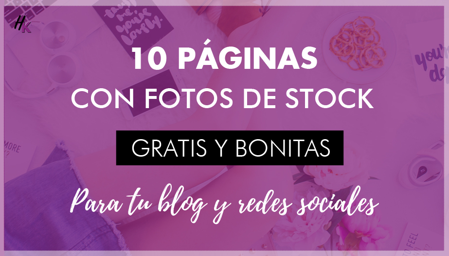 10 PÁGINA CON FOTOS DE STOCK GRATIS PARA TU BLOG O REDES SOCIALES