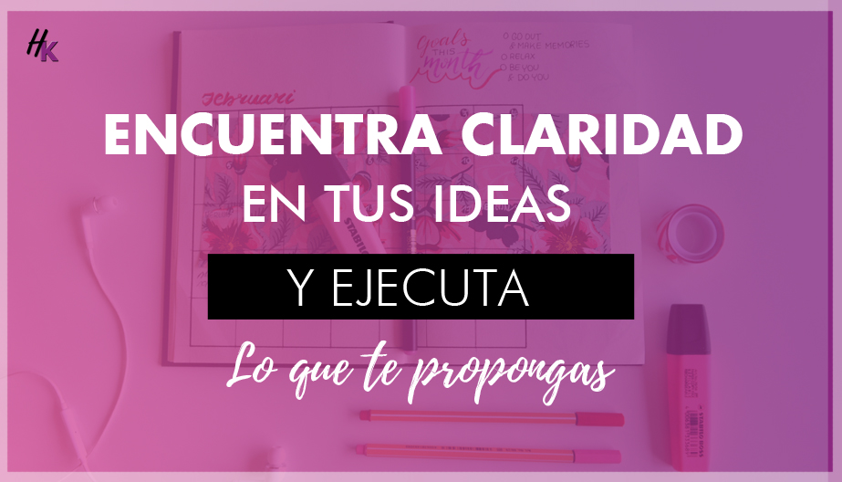 COMO ENCONTRAR CLARIDAD EN TU NEGOCIO Y PASAR A LA ACCIÓN