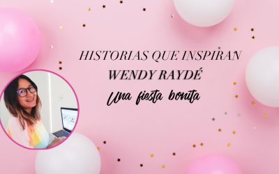 Historias que inspiran: Wendy Raydé una fiesta bonita